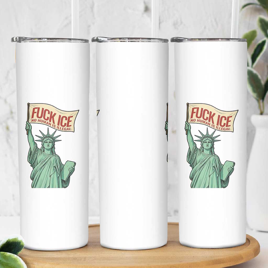 Fck Ice No Human Is Illegal Skinny Tumbler Statue of Liberty Anti ICE Immigration Human Rights Protest