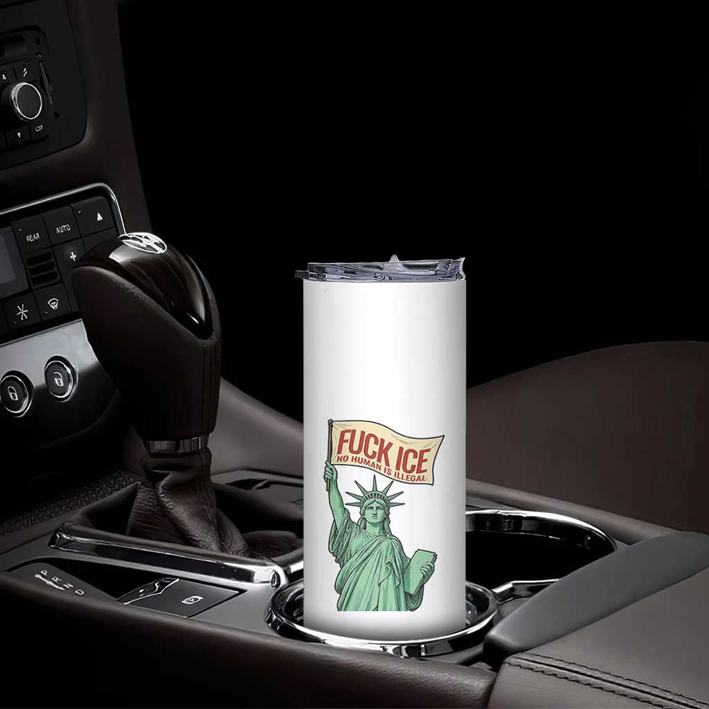 Fck Ice No Human Is Illegal Skinny Tumbler Statue of Liberty Anti ICE Immigration Human Rights Protest