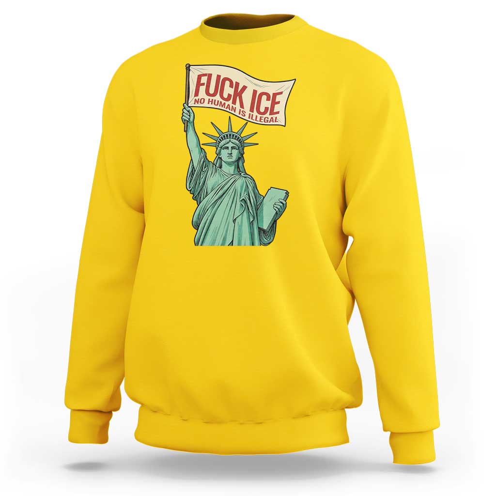 Fck Ice No Human Is Illegal Sweatshirt Statue of Liberty Anti ICE Immigration Human Rights Protest