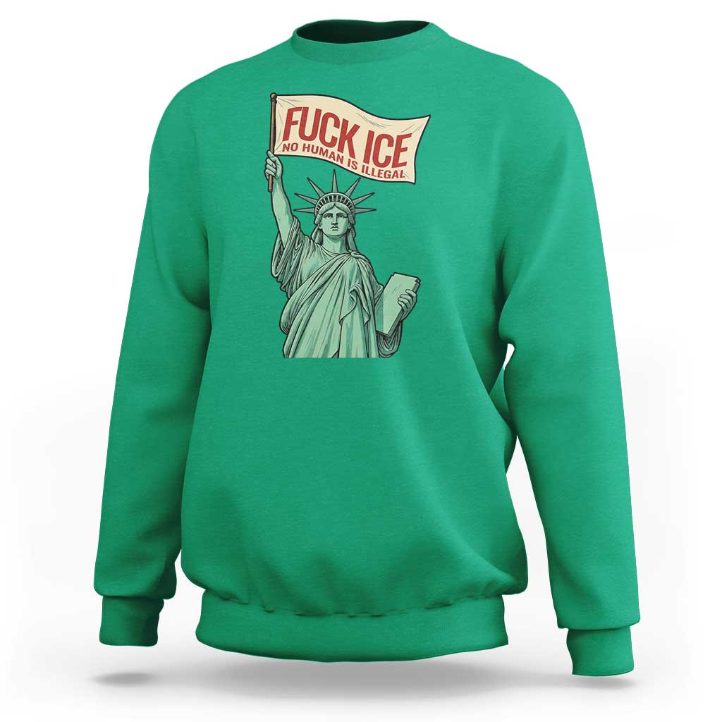 Fck Ice No Human Is Illegal Sweatshirt Statue of Liberty Anti ICE Immigration Human Rights Protest