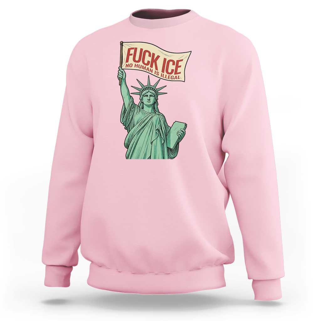 Fck Ice No Human Is Illegal Sweatshirt Statue of Liberty Anti ICE Immigration Human Rights Protest