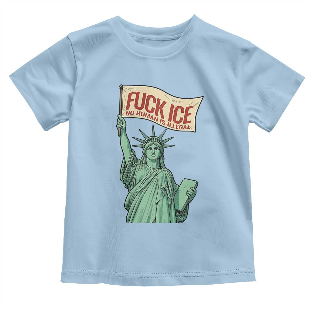 Fck Ice No Human Is Illegal Toddler T Shirt Statue of Liberty Anti ICE Immigration Human Rights Protest