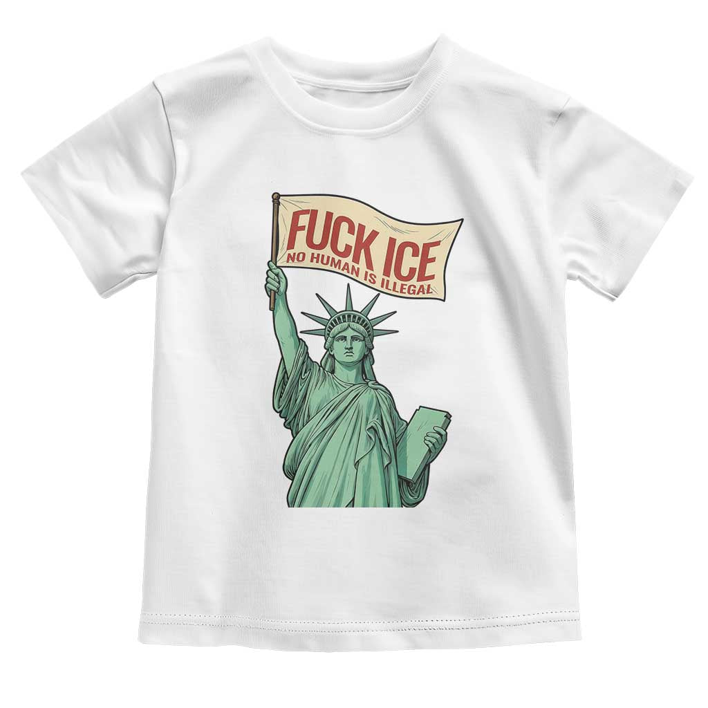 Fck Ice No Human Is Illegal Toddler T Shirt Statue of Liberty Anti ICE Immigration Human Rights Protest