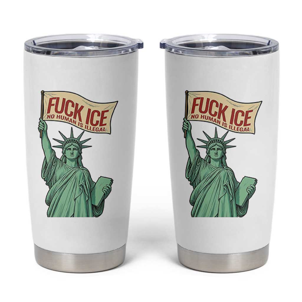 Fck Ice No Human Is Illegal Tumbler Cup Statue of Liberty Anti ICE Immigration Human Rights Protest