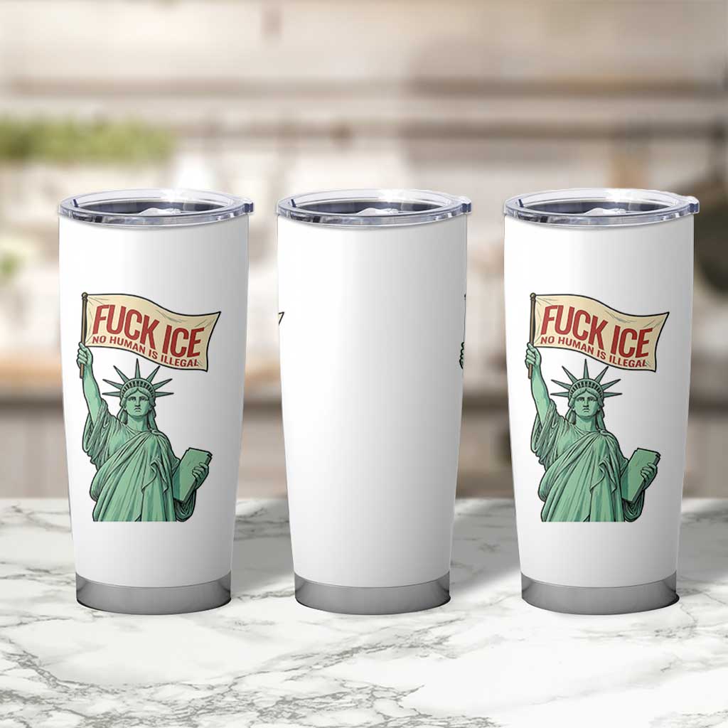 Fck Ice No Human Is Illegal Tumbler Cup Statue of Liberty Anti ICE Immigration Human Rights Protest