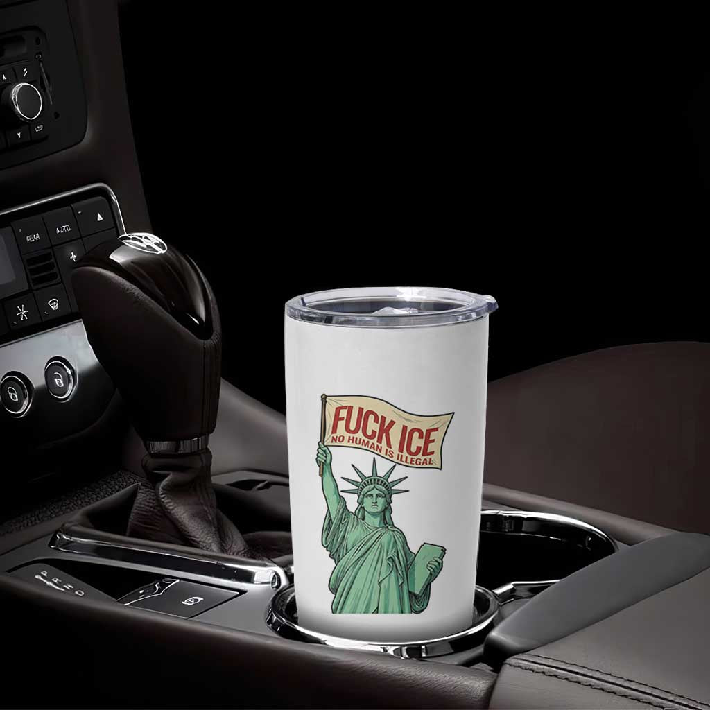 Fck Ice No Human Is Illegal Tumbler Cup Statue of Liberty Anti ICE Immigration Human Rights Protest