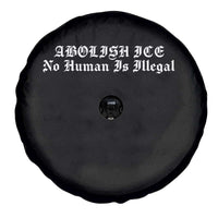 Abolish Ice No Human Is Illegal Spare Tire Cover Anti ICE Immigration Deportation Human Rights Protest