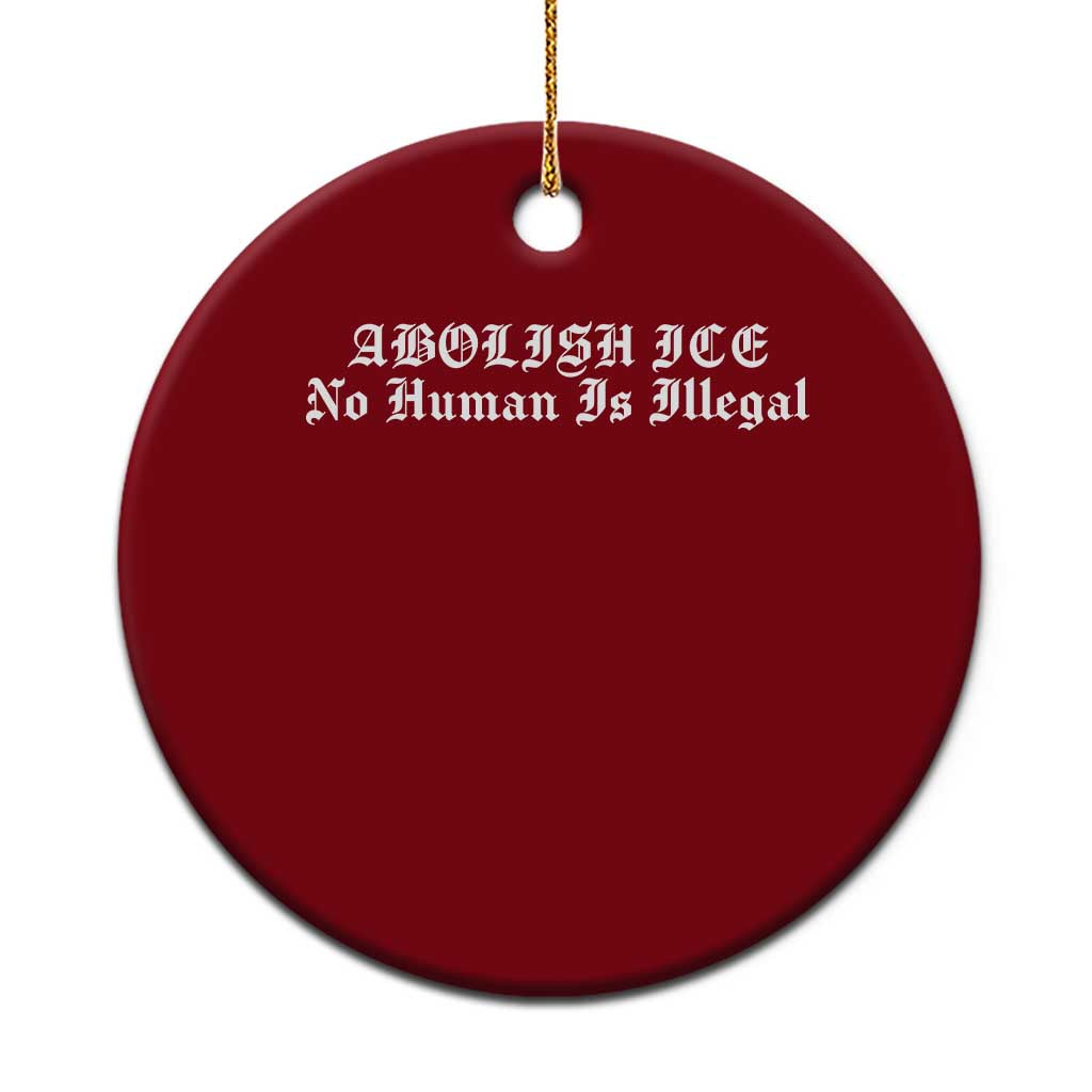 Abolish Ice No Human Is Illegal Ceramic Ornament Anti ICE Immigration Deportation Human Rights Protest