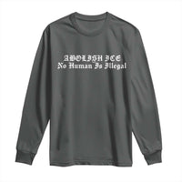 Abolish Ice No Human Is Illegal Long Sleeve Shirt Anti ICE Immigration Deportation Human Rights Protest