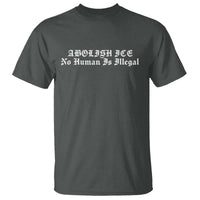 Abolish Ice No Human Is Illegal T Shirt Anti ICE Immigration Deportation Human Rights Protest