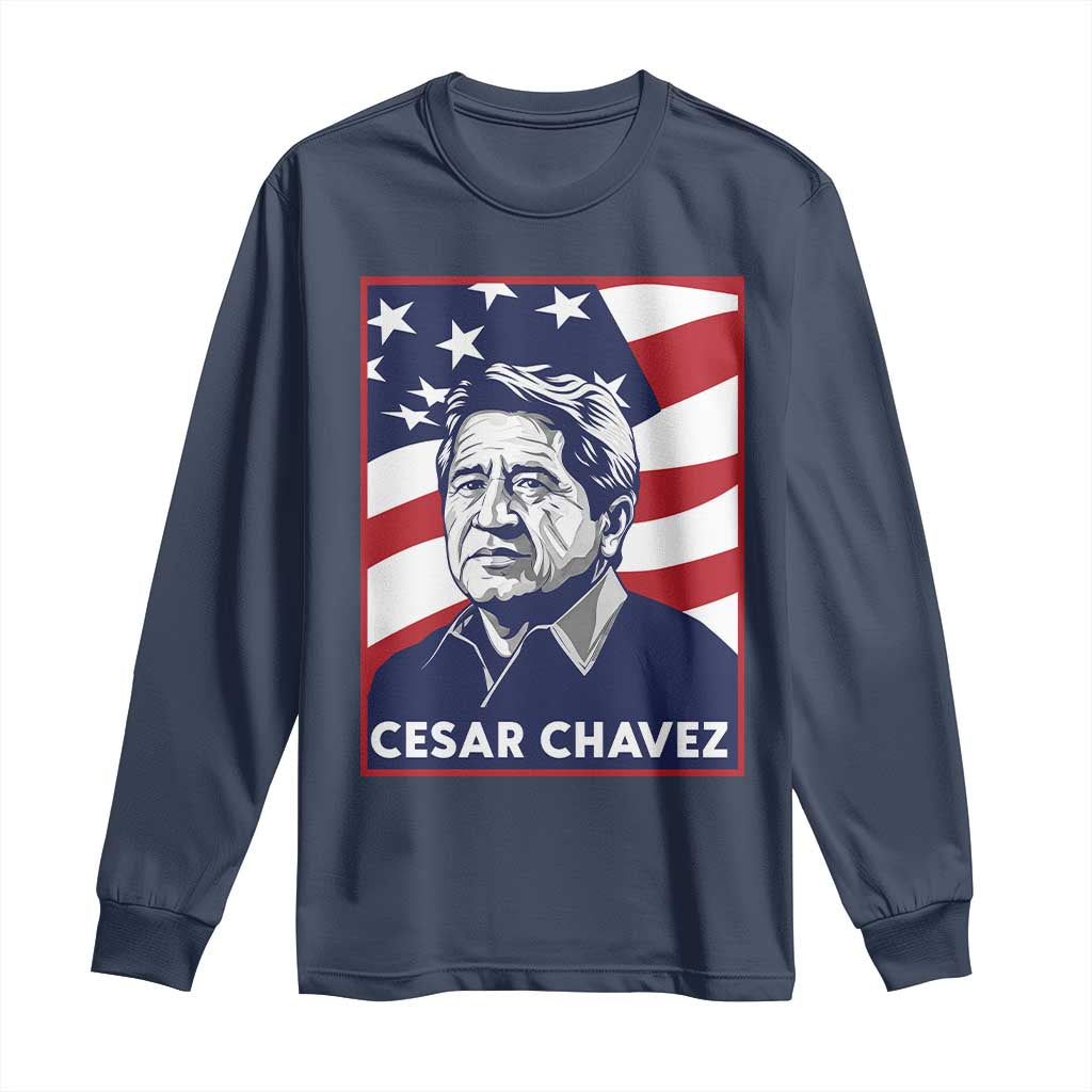 Cesar Chavez Long Sleeve Shirt Labor Leader Mexican American Pride