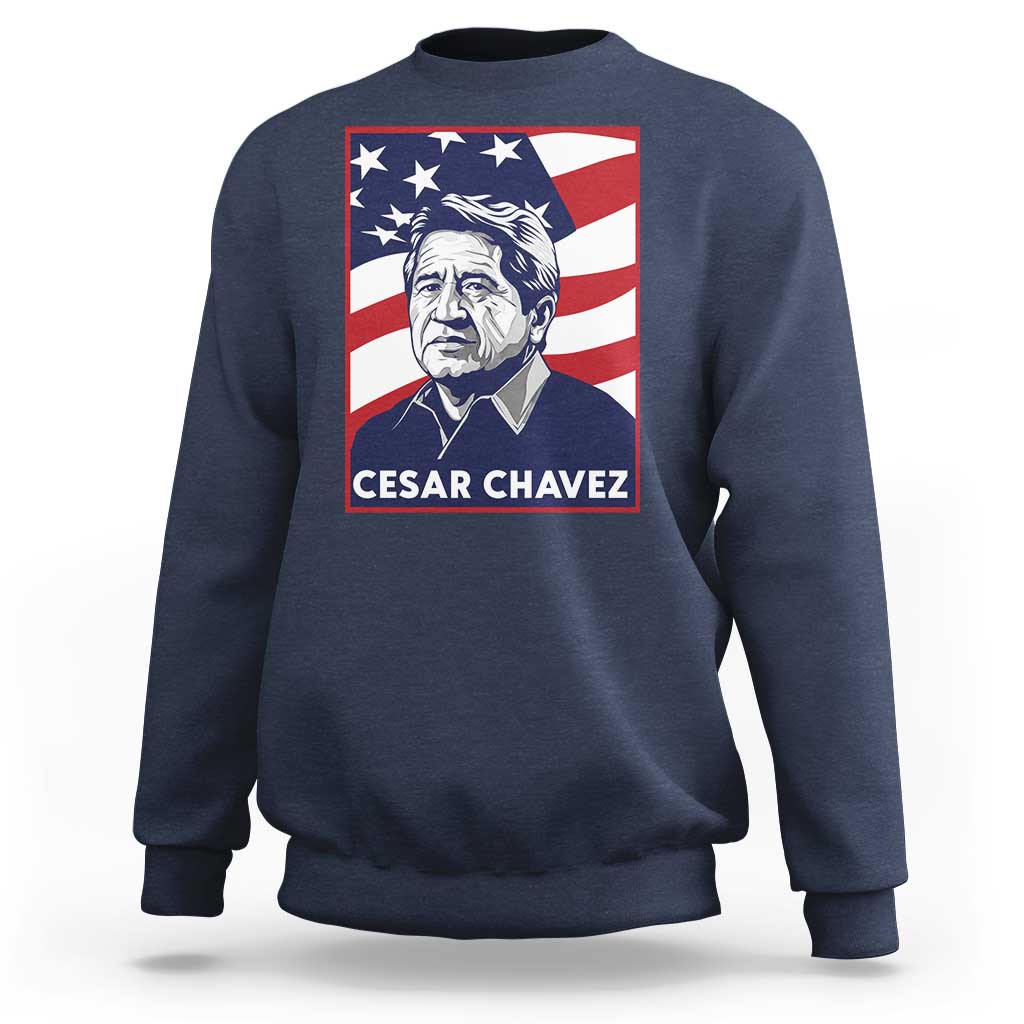 Cesar Chavez Sweatshirt Labor Leader Mexican American Pride