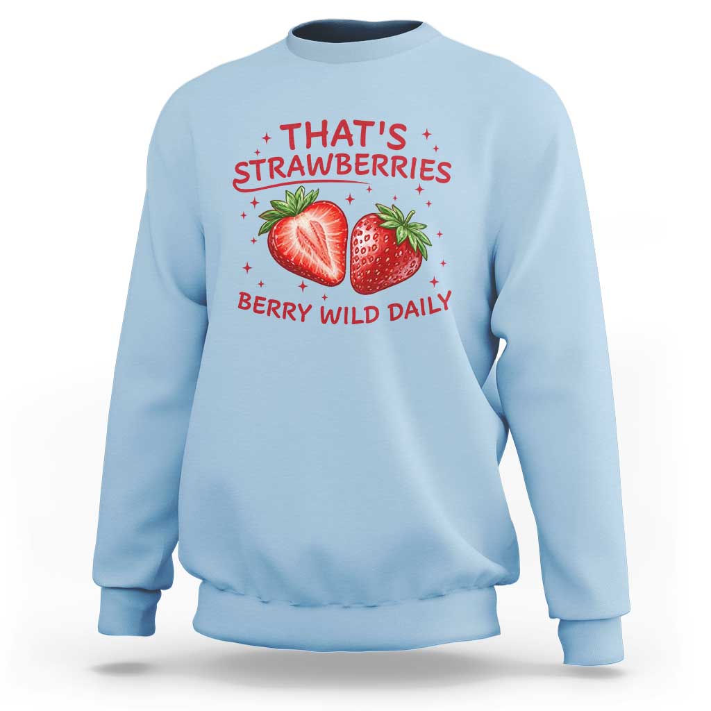That’s Strawberries Sweatshirt Summer Fruit Festival