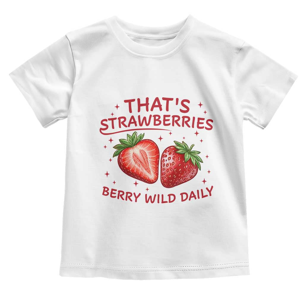 That’s Strawberries Toddler T Shirt Summer Fruit Festival