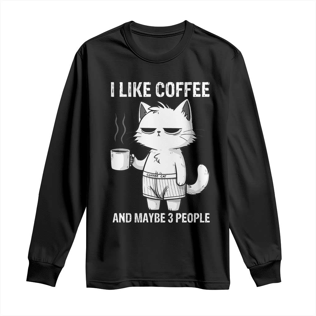I Like Coffee And Maybe Three People Long Sleeve Shirt Funny Cat Coffee Lover - Wonder Print Shop