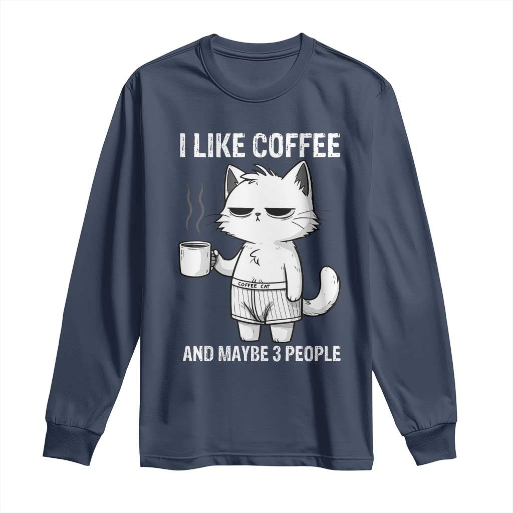 I Like Coffee And Maybe Three People Long Sleeve Shirt Funny Cat Coffee Lover - Wonder Print Shop