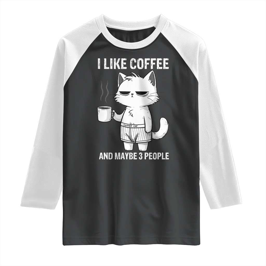 I Like Coffee And Maybe Three People Raglan Shirt Funny Cat Coffee Lover - Wonder Print Shop
