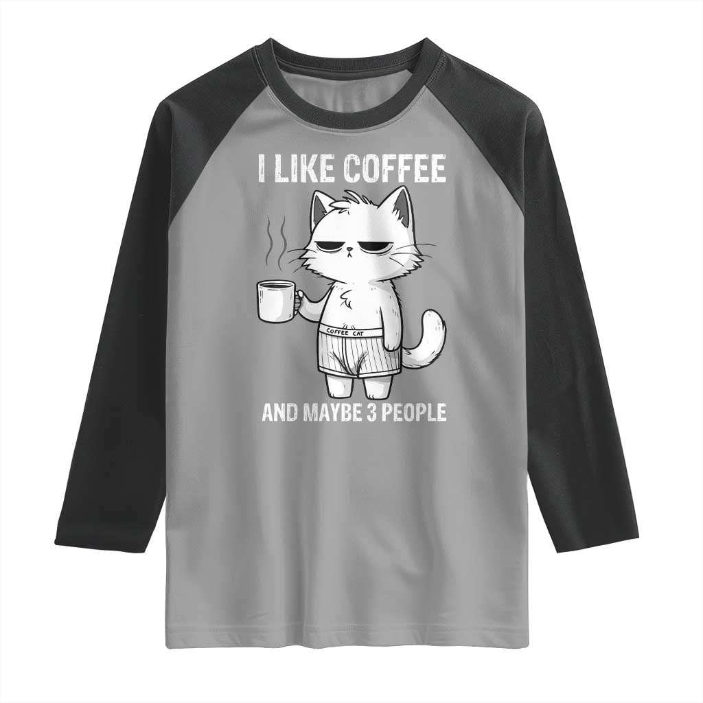 I Like Coffee And Maybe Three People Raglan Shirt Funny Cat Coffee Lover - Wonder Print Shop