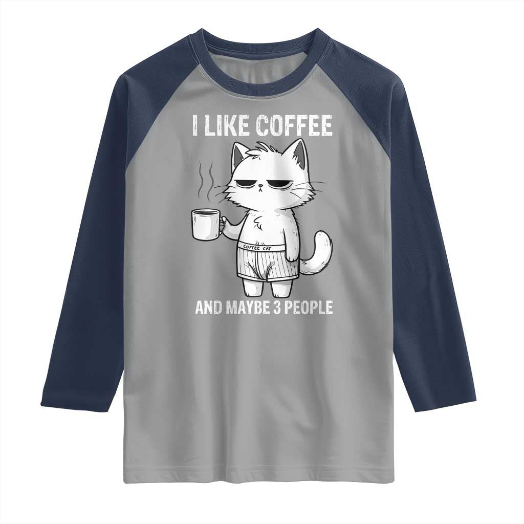I Like Coffee And Maybe Three People Raglan Shirt Funny Cat Coffee Lover - Wonder Print Shop