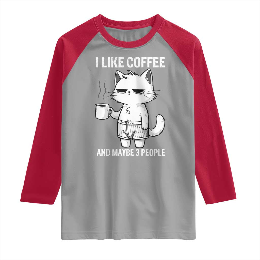I Like Coffee And Maybe Three People Raglan Shirt Funny Cat Coffee Lover - Wonder Print Shop