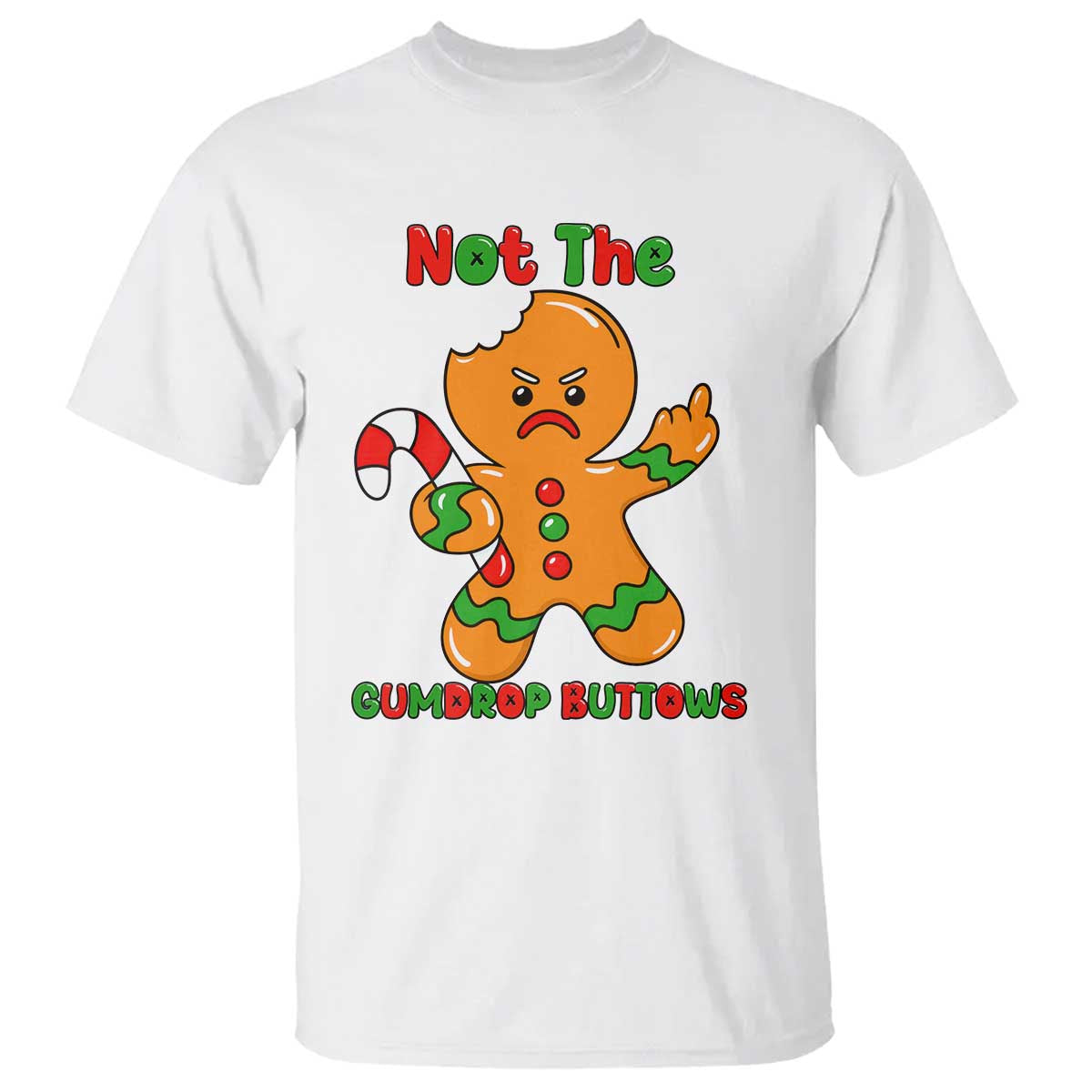 Not The Gumdrop Buttows T Shirt Funny Christmas Gingerbread Man Meme - Wonder Print Shop