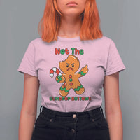 Not The Gumdrop Buttows T Shirt For Women Funny Christmas Gingerbread Man Meme - Wonder Print Shop