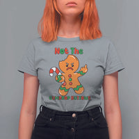 Not The Gumdrop Buttows T Shirt For Women Funny Christmas Gingerbread Man Meme - Wonder Print Shop