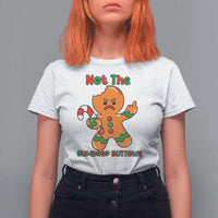 Not The Gumdrop Buttows T Shirt For Women Funny Christmas Gingerbread Man Meme - Wonder Print Shop