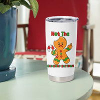 Not The Gumdrop Buttows Tumbler Cup Funny Christmas Gingerbread Man Meme