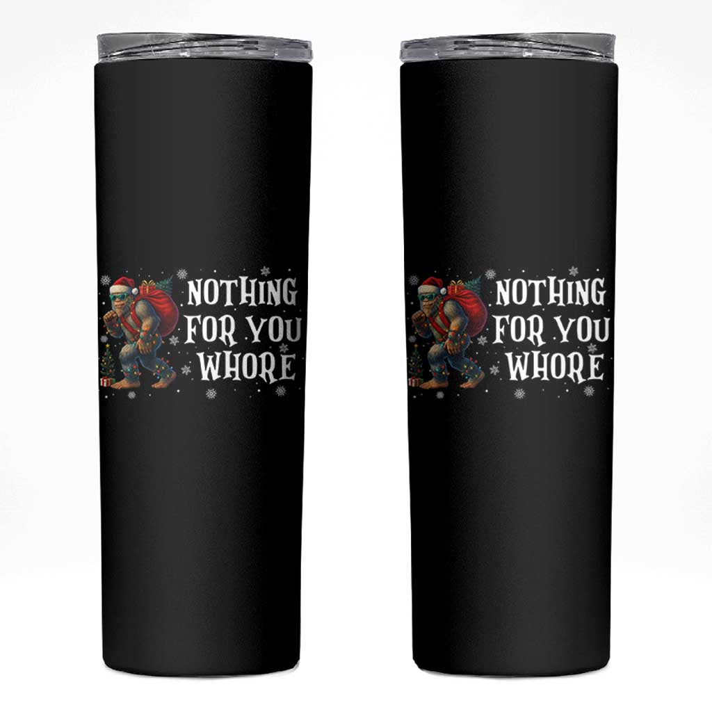 Funny Bigfoot Santa Christmas Skinny Tumbler Nothing For You Whore Merry Squatchmas