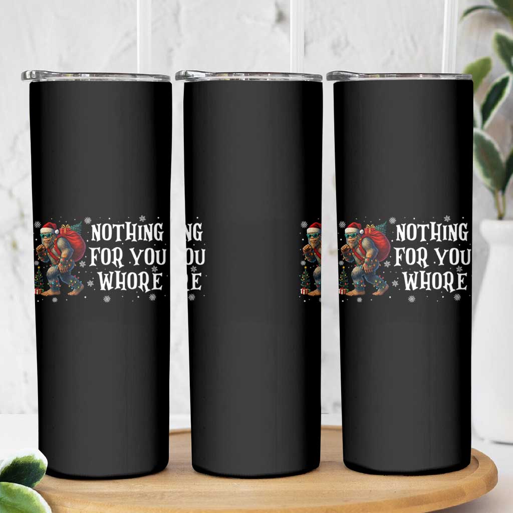 Funny Bigfoot Santa Christmas Skinny Tumbler Nothing For You Whore Merry Squatchmas