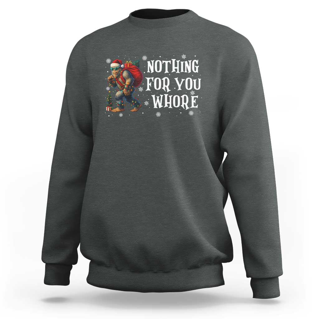 Funny Bigfoot Santa Christmas Sweatshirt Nothing For You Whore Merry Squatchmas - Wonder Print Shop