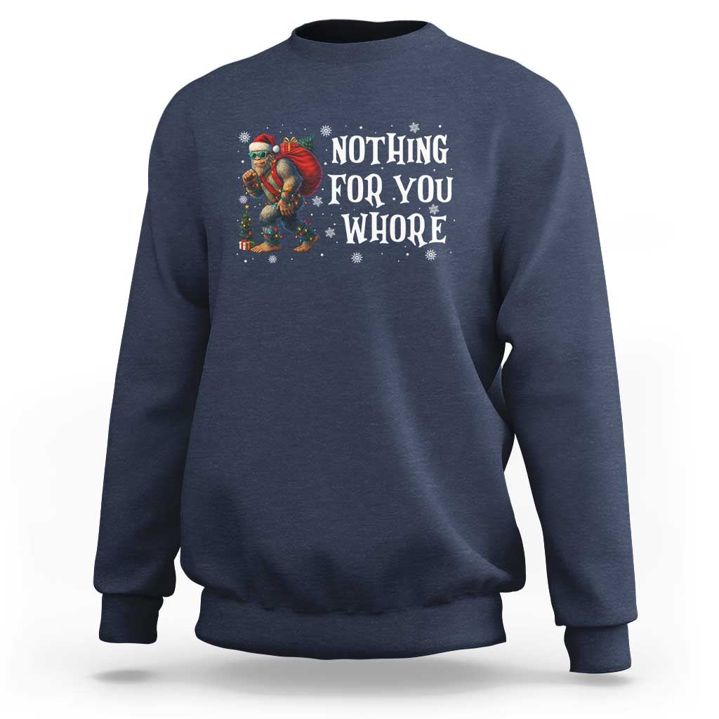 Funny Bigfoot Santa Christmas Sweatshirt Nothing For You Whore Merry Squatchmas - Wonder Print Shop