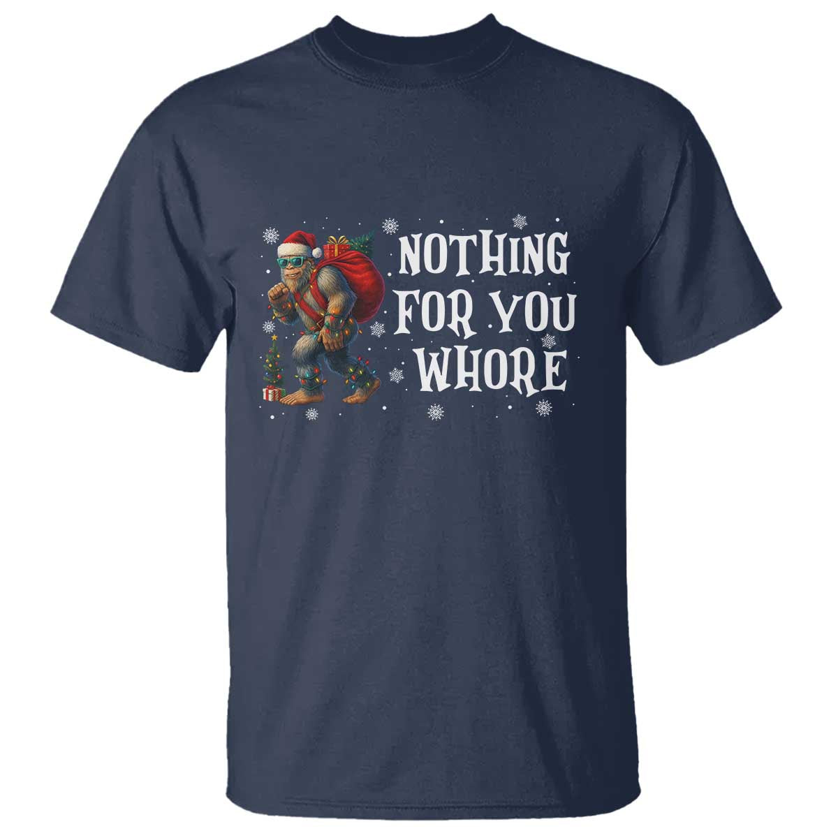 Funny Bigfoot Santa Christmas T Shirt Nothing For You Whore Merry Squatchmas - Wonder Print Shop