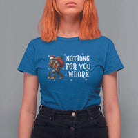 Funny Bigfoot Santa Christmas T Shirt For Women Nothing For You Whore Merry Squatchmas - Wonder Print Shop
