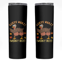 Funny Turkey Thanksgiving Skinny Tumbler Guess What Twerky Butt