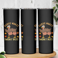 Funny Turkey Thanksgiving Skinny Tumbler Guess What Twerky Butt