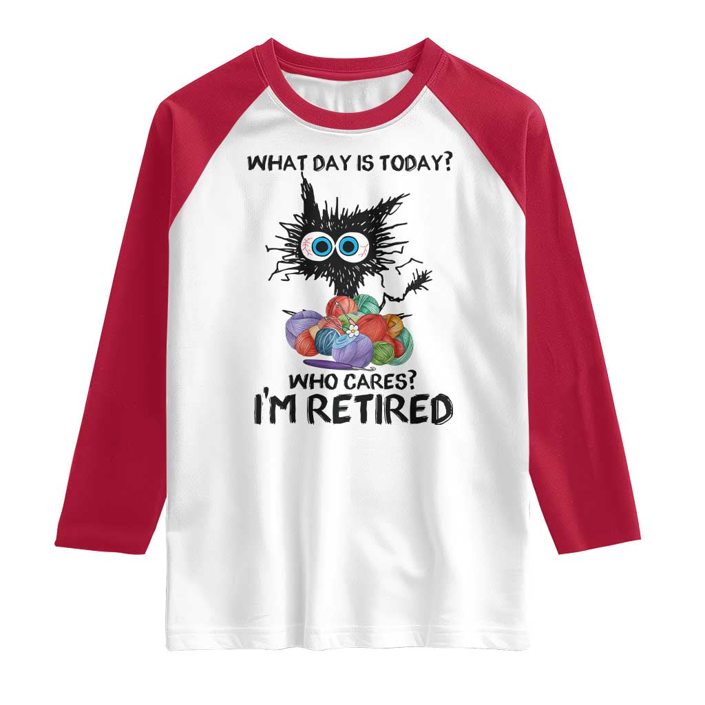 Funny Retired Cat Crochet Raglan Shirt What Day Is Today Who Cares I Am Retired - Wonder Print Shop