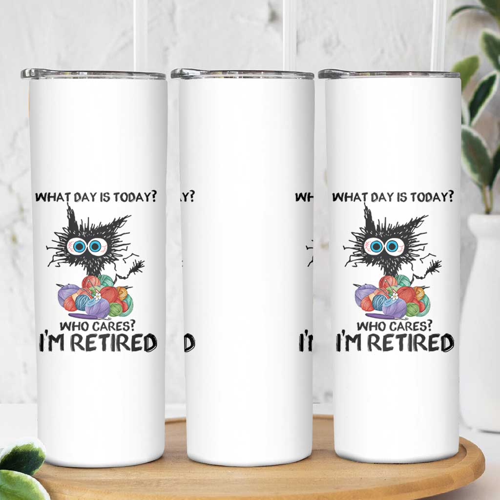 Funny Retired Cat Crochet Skinny Tumbler What Day Is Today Who Cares I Am Retired
