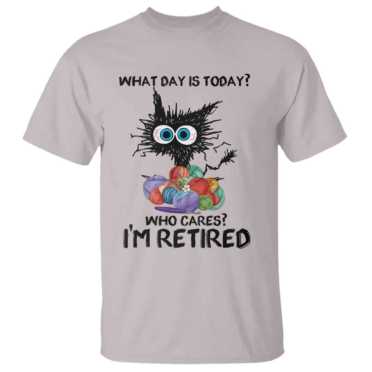 Funny Retired Cat Crochet T Shirt What Day Is Today Who Cares I Am Retired - Wonder Print Shop