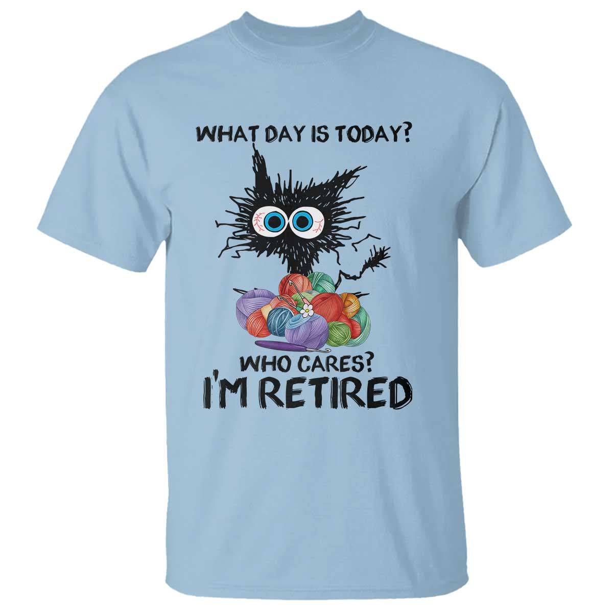 Funny Retired Cat Crochet T Shirt What Day Is Today Who Cares I Am Retired - Wonder Print Shop
