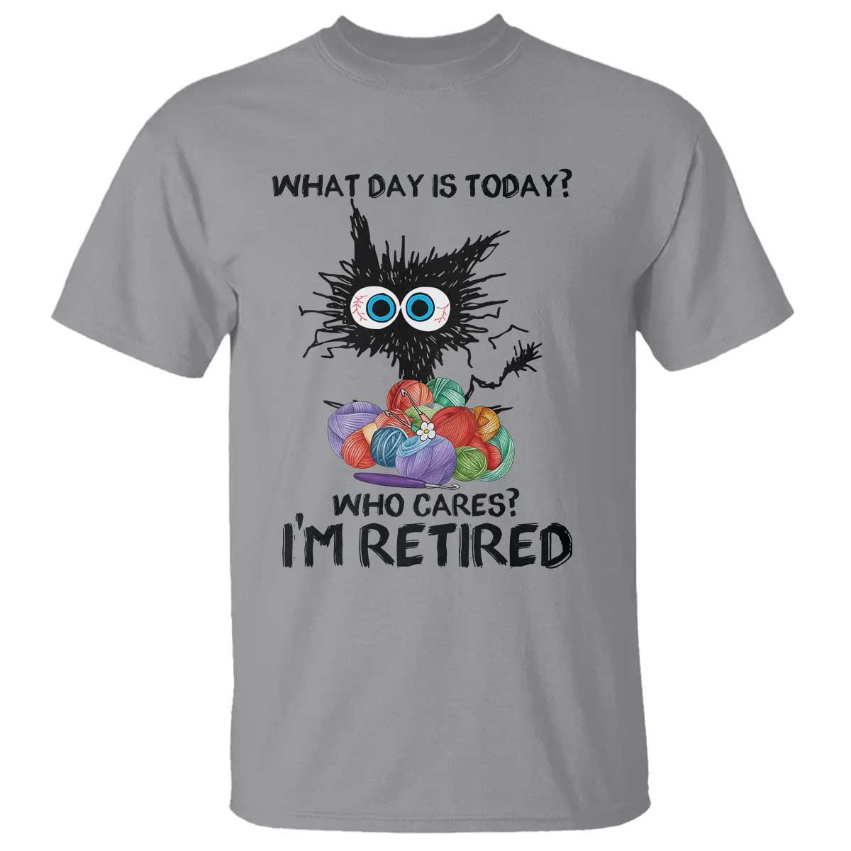 Funny Retired Cat Crochet T Shirt What Day Is Today Who Cares I Am Retired - Wonder Print Shop
