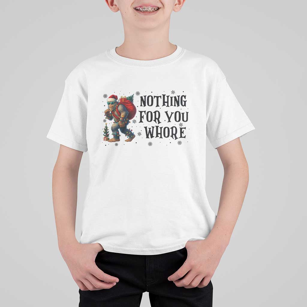 Funny Bigfoot Christmas T Shirt For Kid Nothing For You Whore Sasquatch - Wonder Print Shop