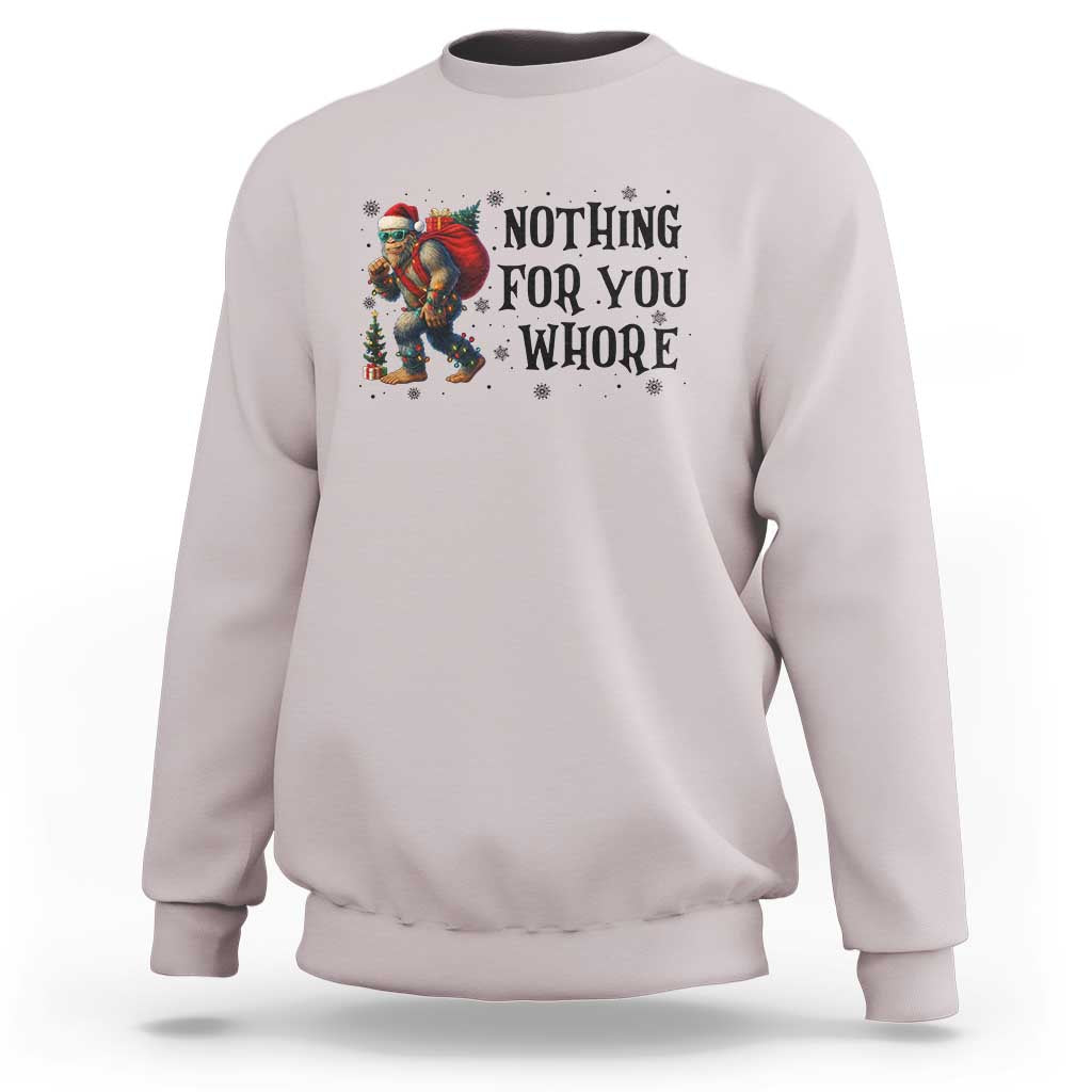 Funny Bigfoot Christmas Sweatshirt Nothing For You Whore Sasquatch - Wonder Print Shop