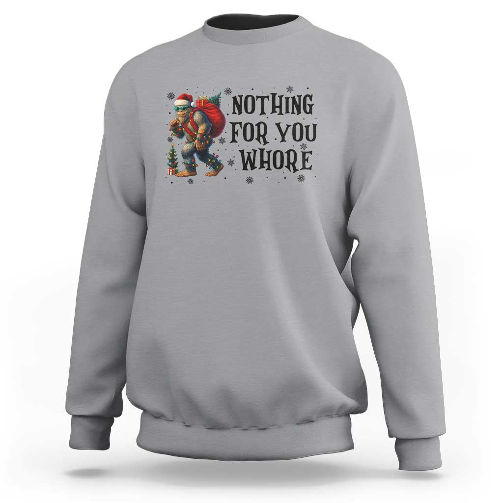 Funny Bigfoot Christmas Sweatshirt Nothing For You Whore Sasquatch - Wonder Print Shop