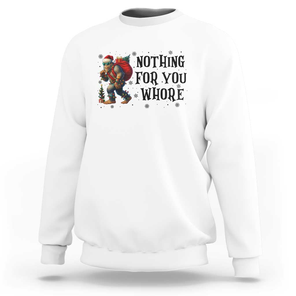 Funny Bigfoot Christmas Sweatshirt Nothing For You Whore Sasquatch - Wonder Print Shop