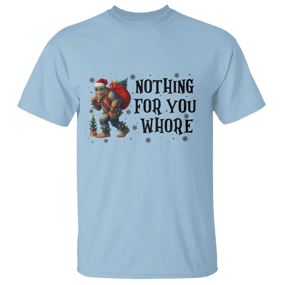 Funny Bigfoot Christmas T Shirt Nothing For You Whore Sasquatch - Wonder Print Shop