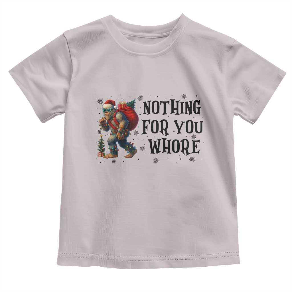 Funny Bigfoot Christmas Toddler T Shirt Nothing For You Whore Sasquatch - Wonder Print Shop