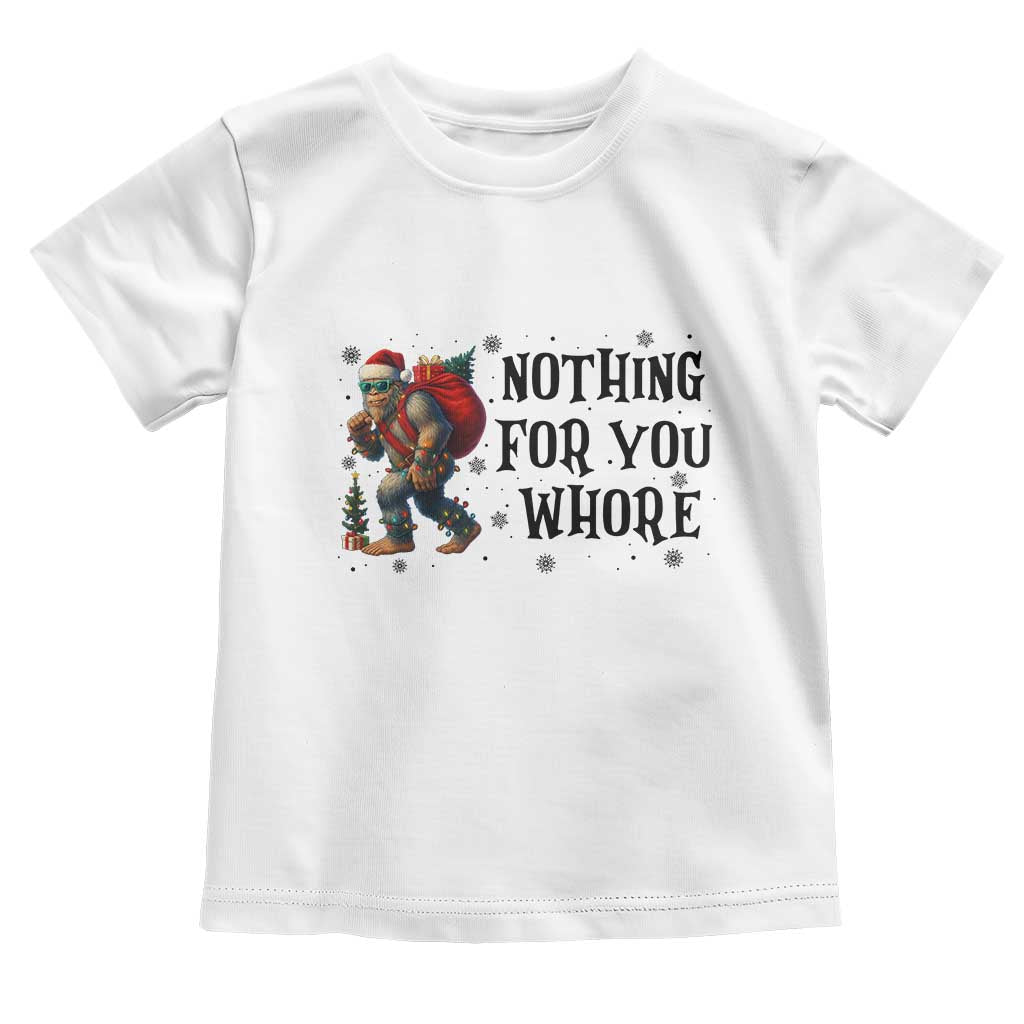 Funny Bigfoot Christmas Toddler T Shirt Nothing For You Whore Sasquatch - Wonder Print Shop