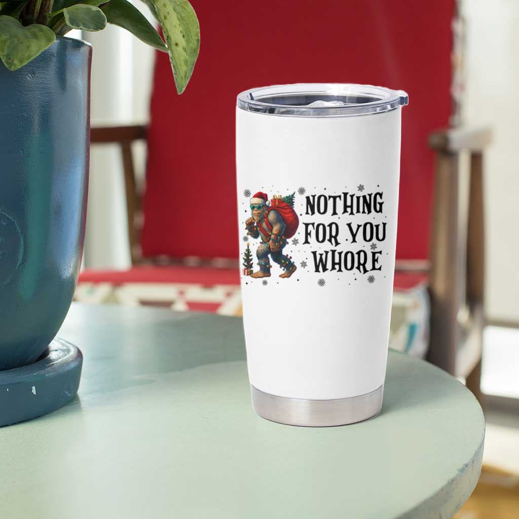 Funny Bigfoot Christmas Tumbler Cup Nothing For You Whore Sasquatch